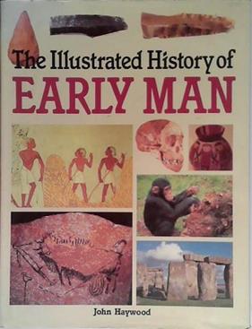 The Illustrated History of Early Man | 9999903468769 | John Haywood