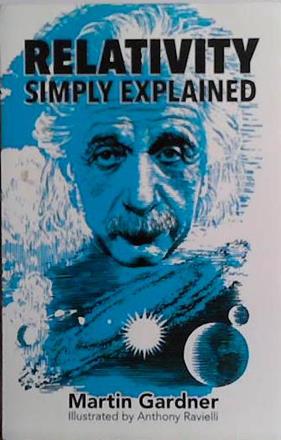 Relativity simply explained | 9999903494539 | Martin Gardner; illustrated by Anthony Ravielli