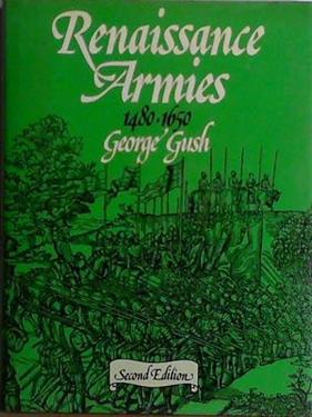 Renaissance Armies, 1480-1650 | 9999903433897 | George Gush