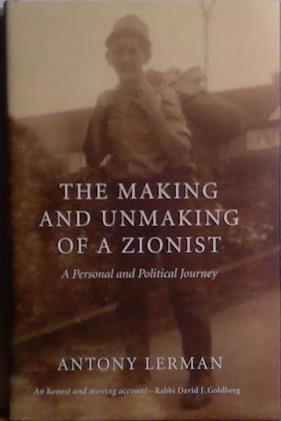 The Making and Unmaking of a Zionist | 9999903507093 | Antony Lerman