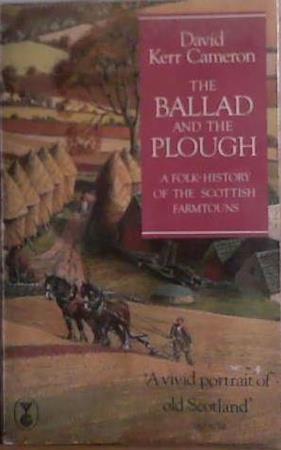 The Ballad and the Plough: A Folk-History of the Scottish Farmtouns | 9999903407973 | Cameron, David Kerr