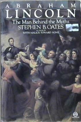 Abraham Lincoln, the Man Behind the Myths | 9999903043072 | Stephen B. Oates