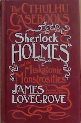 Sherlock Holmes and the Miskatonic Monstrosities | 9999903358763 | James Lovegrove
