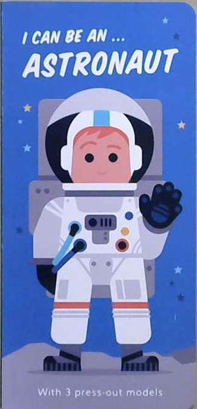 I Can Be An... Astronaut | 9999903421313 | Kathryn Jewitt Spencer Wilson