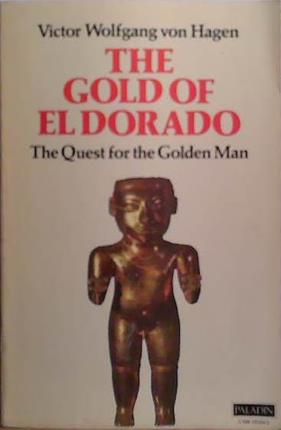 The Gold of El Dorado | 9999903503699 | Victor Wolfgang von Hagen
