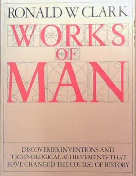 Works of Man | 9999903336686 | Ronald William Clark