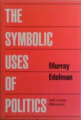 The Symbolic Uses of Politics | 9999903488729 | Murray Edelman