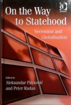 On the Way to Statehood: Secession and Globalization | 9999903504481 | Aleksandar Pavkovic, Peter Radan