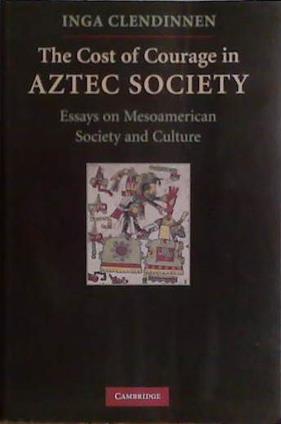 The Cost of Courage in Aztec Society | 9999903440765 | Inga Clendinnen