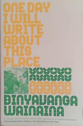 one Day I Will Write About This Place | 9999903459453 | Binyavanga Wainaina