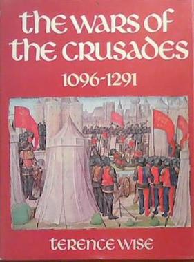 The Wars of the Crusades, 1096-1291 | 9999903386278 | Terence Wise