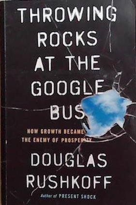 Throwing Rocks at the Google Bus | 9999903293972 | Douglas Rushkoff