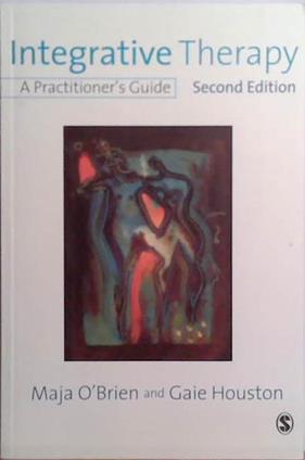 Integrative Therapy: A Practitioner's Guide | 9999903514558 | Maja O' Brien and Gaie Houston