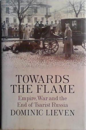 Towards the Flame | 9999903470717 | Dominic Lieven