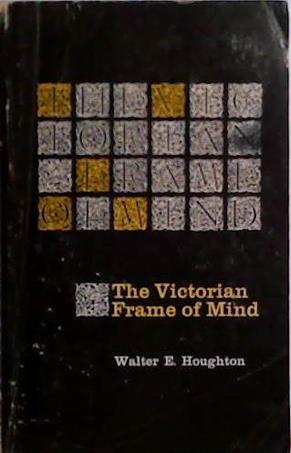 The Victorian Frame of Mind, 1830-1870 | 9999903521730 | Walter E. Houghton