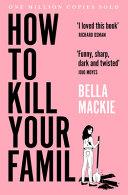 How to Kill Your Family | 9999903496007 | Bella Mackie