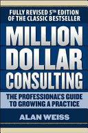 Million Dollar Consulting: The Professional's Guide to Growing a Practice, Fifth Edition | 9999903430155 | Alan Weiss