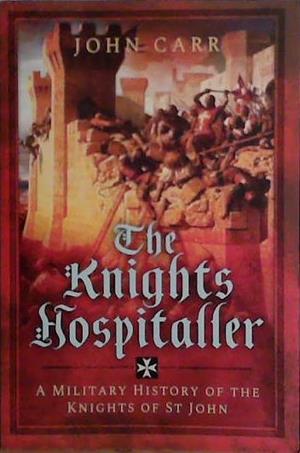 The Knights Hospitaller | 9999903481799 | John Carr