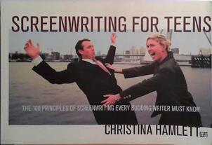 Screenwriting for Teens: The 100 Principles of Screenwriting Every Budding Writer Must Know | 9999903515821 | Christina Hamlett