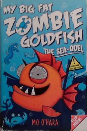 The Sea-Quel. My Big Fat Zombie Goldfish | 9999903508175 | O'Hara, Mo