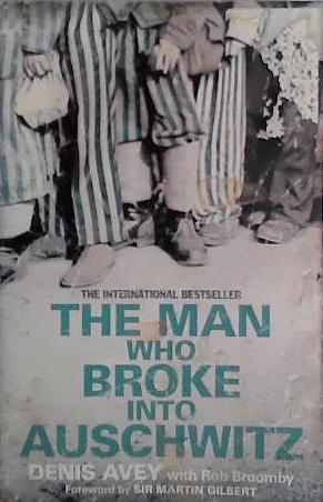 The Man Who Broke Into Auschwitz | 9999903426448 | Denis Avey