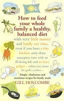 How to Feed Your Whole Family A Healthy, Balanced Diet | 9999903507000 | Gill Holcombe