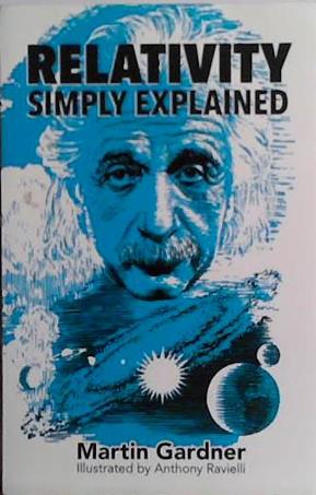 Relativity simply explained | 9999903494539 | Martin Gardner; illustrated by Anthony Ravielli