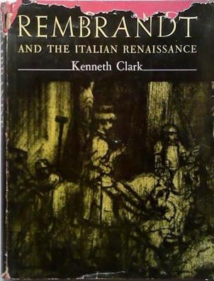 Rembrandt and the Italian Renaissance | 9999903471813 | Kenneth Clarke