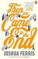 Then We Came to the End | 9999903463689 | Ferris, Joshua