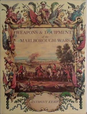 Weapons and Equipment of the Marlborough Wars | 9999903434016 | Anthony Kemp