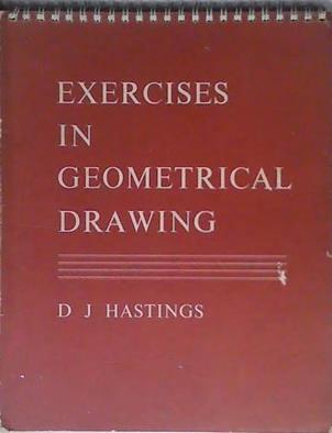 Exercises in Geometrical Drawing | 9999903456407 | D.J. Hastings