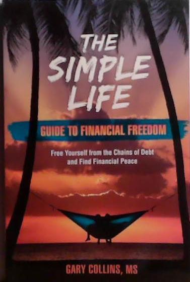 The Simple Life Guide to Financial Freedom | 9999903526711 | Gary Collins