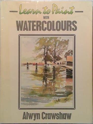 Learn to Paint Watercolours | 9999903431534 | Alwyn Crawshaw