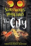 Scary Stories for Young Foxes: The City | 9999903304616 | Christian McKay Heidicker