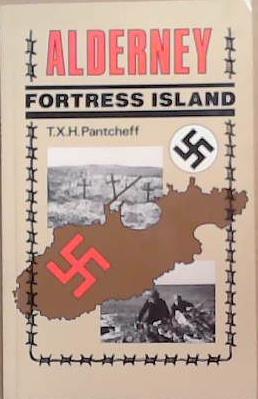 Alderney, Fortress Island | 9999903336334 | T. X. H. Pantcheff