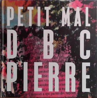 Petit Mal | 9999903484783 | D.B.C. Pierre