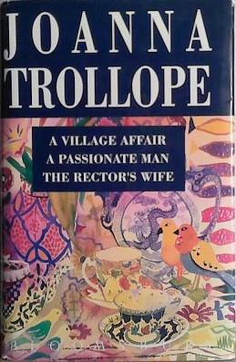 A Village Affair ; A Passionate Man ; The Rector's Wife | 9999903451587 | Joanna Trollope