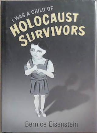 I Was a Child of Holocaust Survivors | 9999903328636 | Bernice Eisenstein