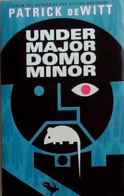 Under Major Domo Minor | 9999903364207 | patrick DeWitt