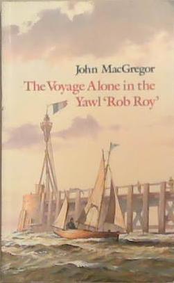 The Voyage Alone in the Yawl 'Rob Roy' | 9999903334590 | John MacGregor