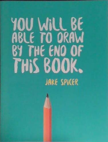 You Will Be Able to Draw By the End of this Book | 9999903484455 | Jake Spicer