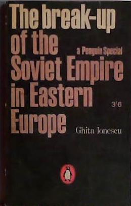 The Break-Up of the Soviet Empire in Eastern Europe | 9999903426110 | Ghita Ionescu