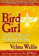Bird Girl and the Man Who Followed the Sun | 9999903390305 | Velma Wallis