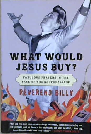 What Would Jesus Buy?: Reverend Billy's Fabulous Prayers in the Face of the Shopocalypse | 9999903206255 | Reverend Billy