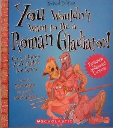 You Wouldn't Want to Be a Roman Gladiator | 9999903348191 | John Malam