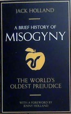 A Brief History of Misogyny | 9999903342311 | Jack Holland