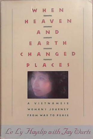 When Heaven and Earth Changed Places | 9999903276227 | Le Ly Hayslip Jay Wurts