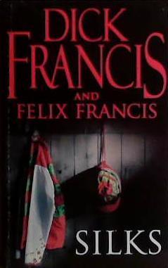 Silks | 9999903476115 | Dick Francis, Felix Francis,