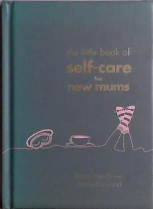 The Little Book of Self-Care for New Mums | 9999903462668 | Beccy Hands