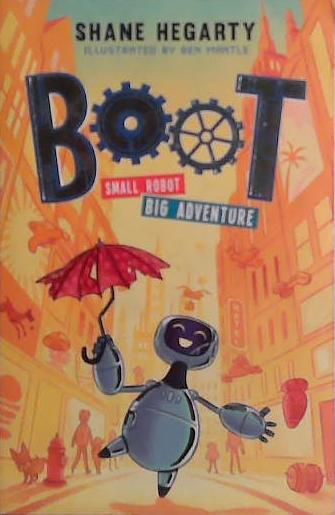 Boot: Small Robot. Big Adventure | 9999903490821 | Shane Hegarty